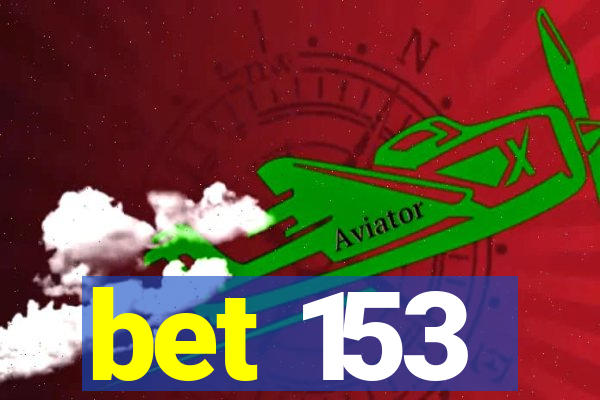 bet 153